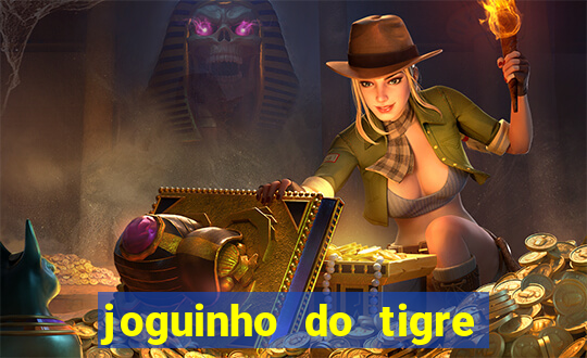 joguinho do tigre para ganhar dinheiro